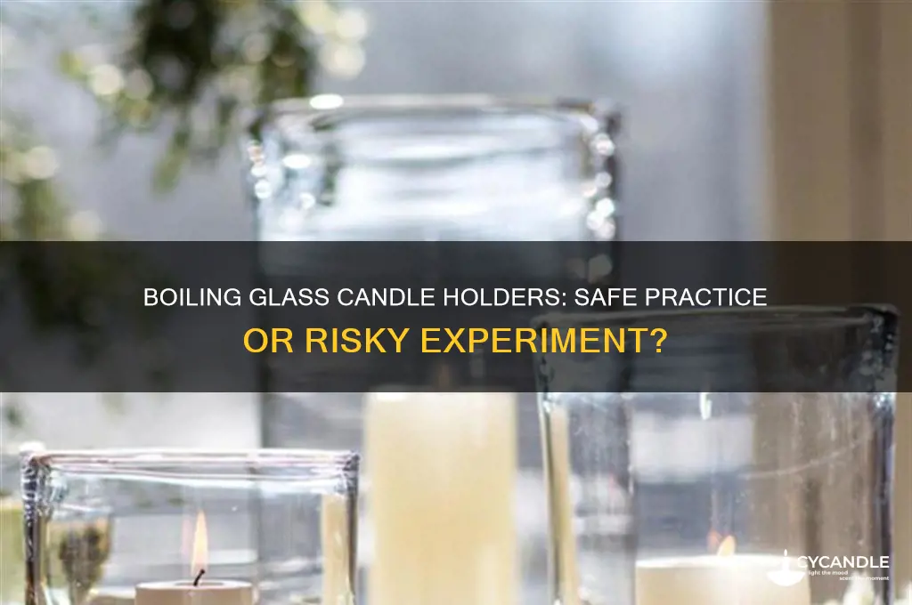 can you boil a glass candle holder