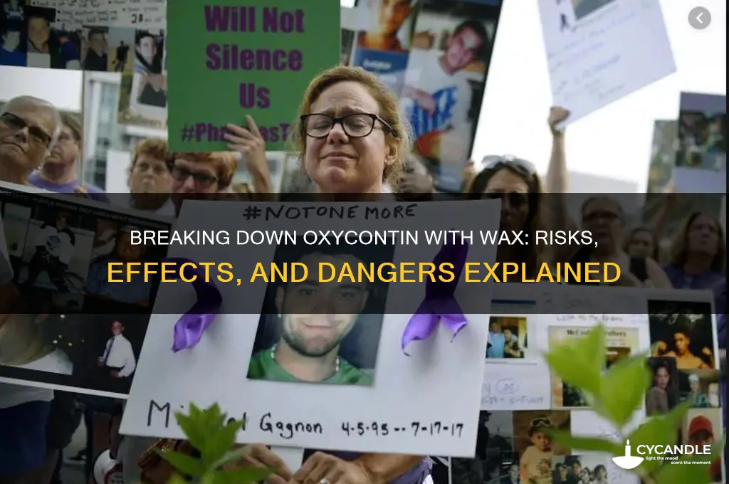 can you break down oxycontin w wax in it
