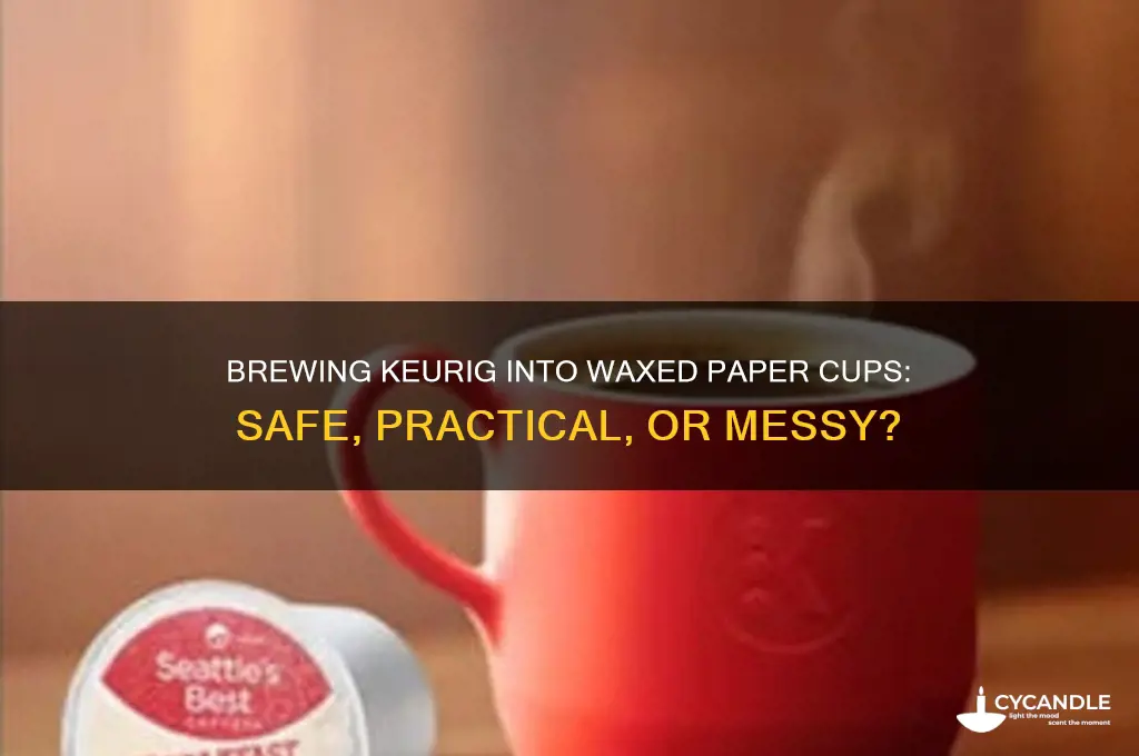 can you brew keurig into a waxed paper cup