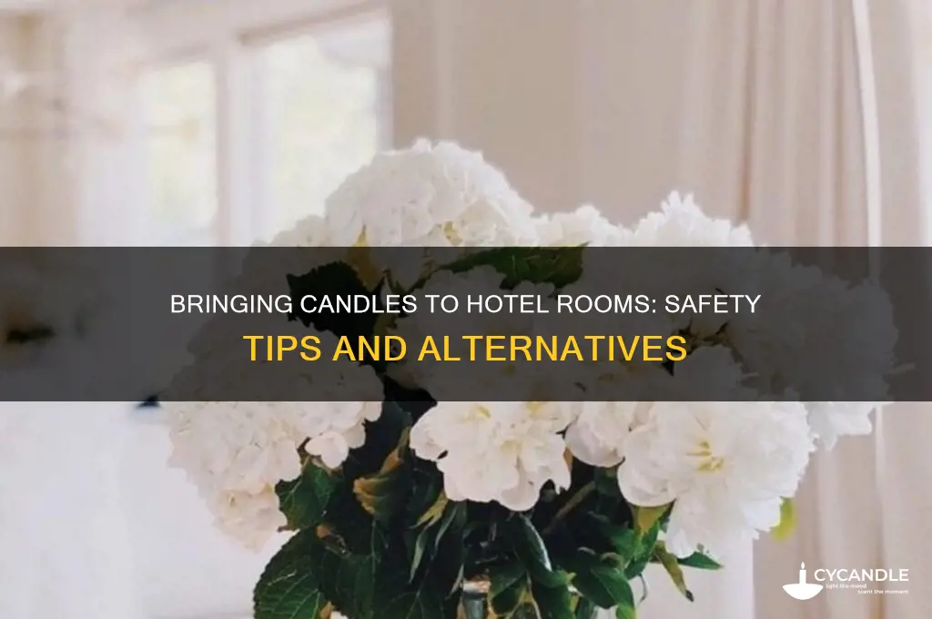 can you brig a candle to ahotel rpom