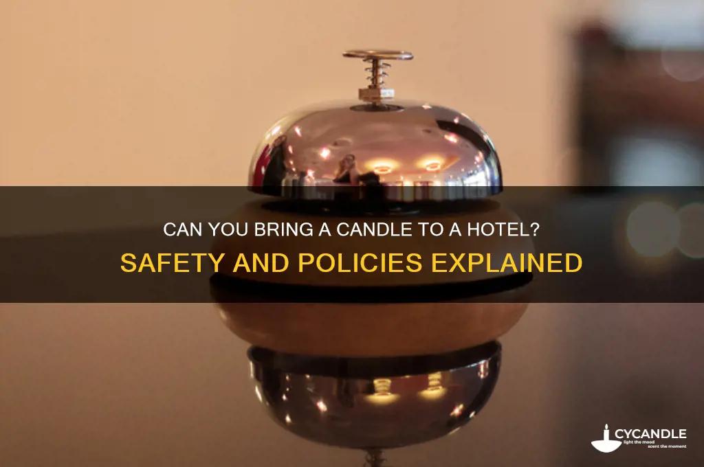 can you bring a candle to a hotel