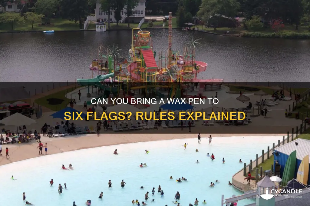 can you bring a wax pen to six flags