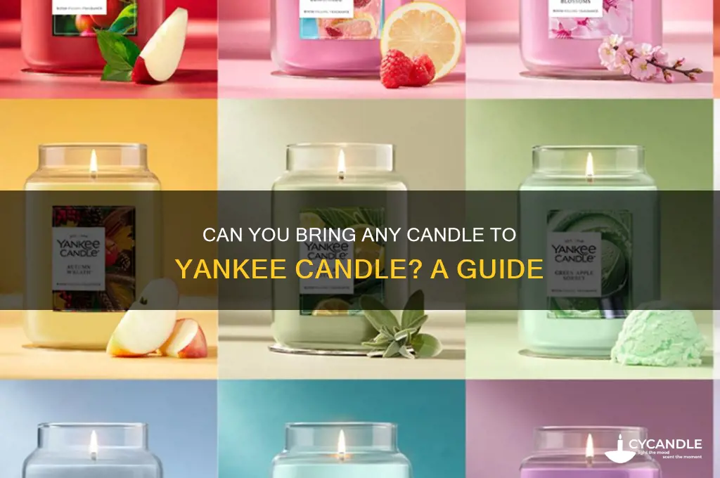 can you bring any candle to yankee candle