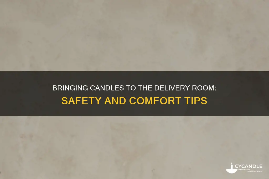 can you bring candles in room during labor