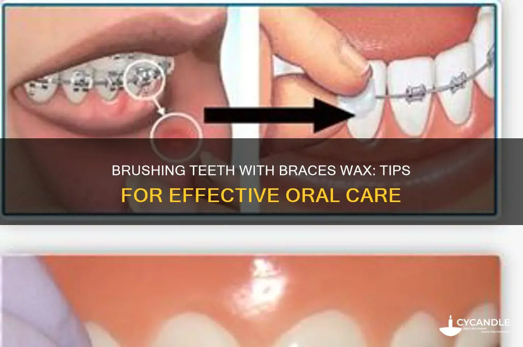 can you brush your teeth with wax on your braces