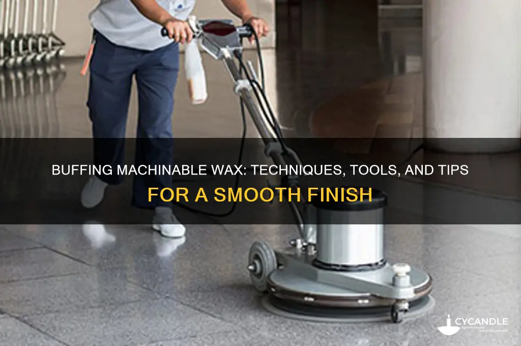 can you buff machinable wax