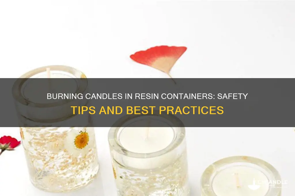 can you burn a candle in a resin container