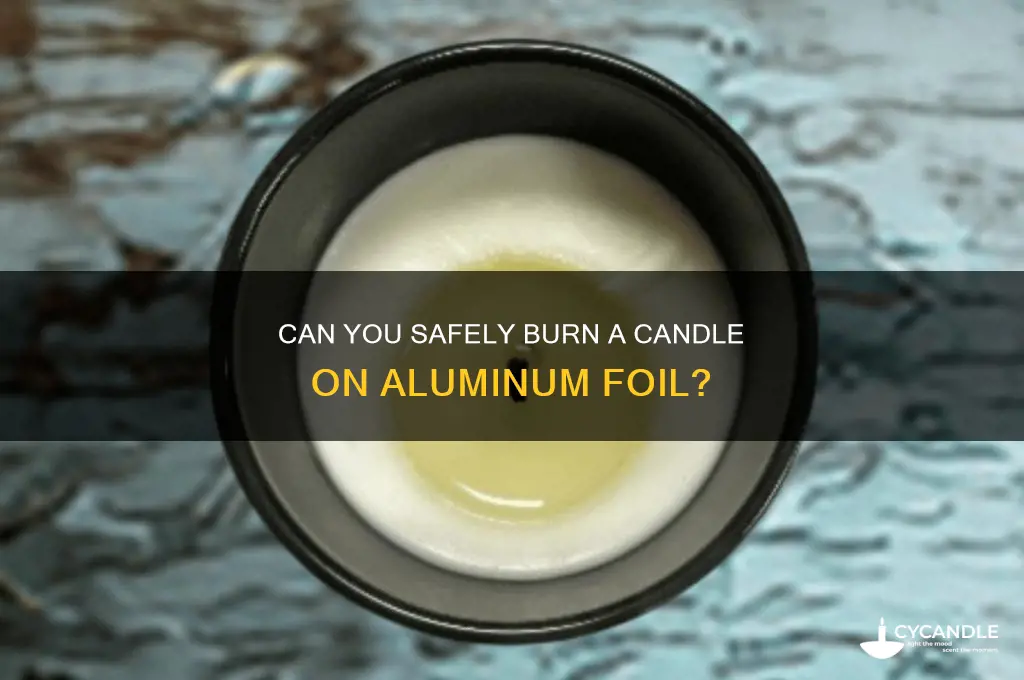 can you burn a candle on aluminum foil