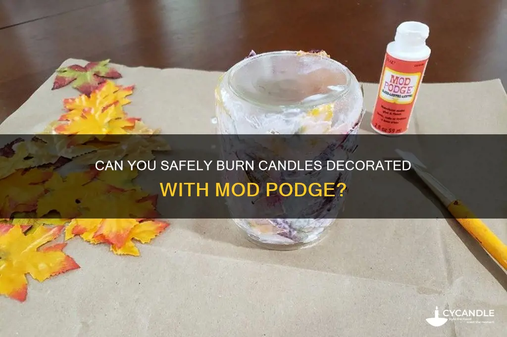 can you burn a candle with mod podge on it