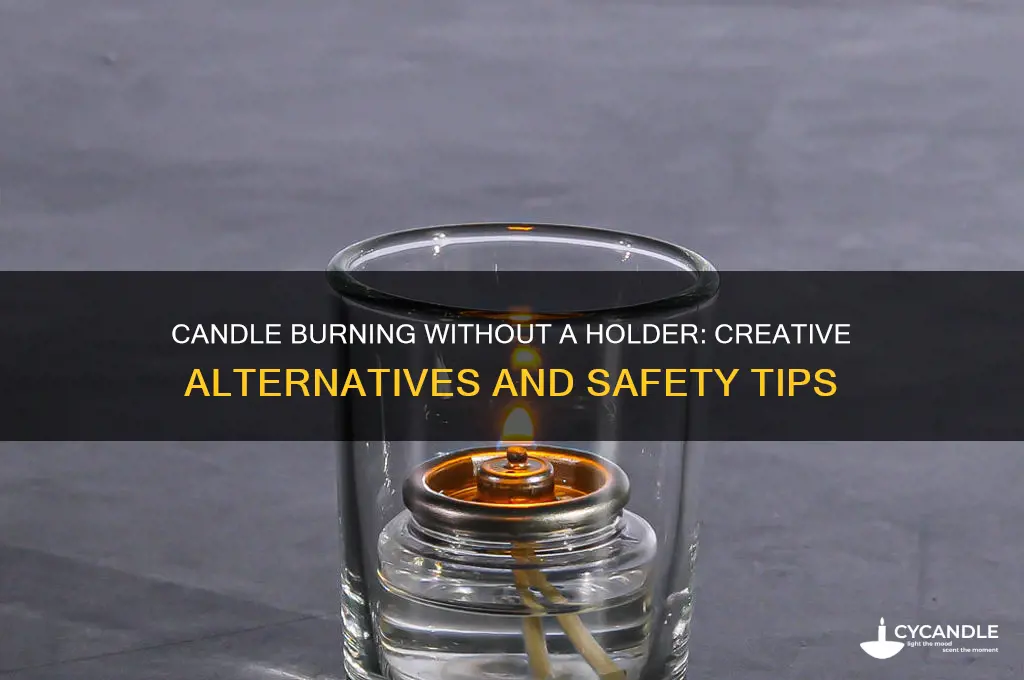 can you burn a candle without a holder