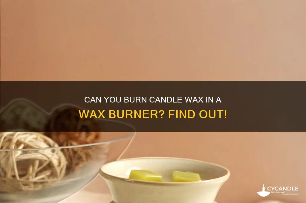 can you burn candle wax in a wax burner