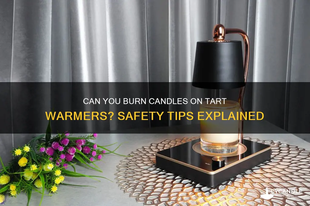 can you burn candles on tart warmers