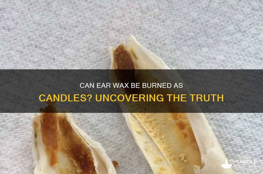 can you burn ear wax as candles