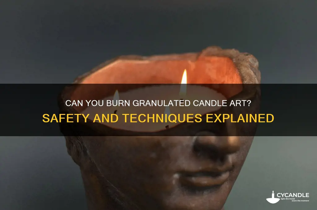can you burn granulated candle art