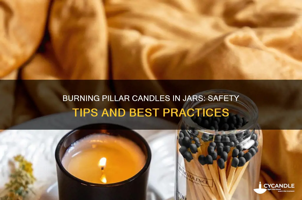 can you burn pillar candle in a jar