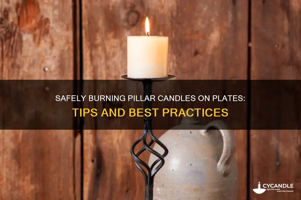 can you burn pillar candle on a plate