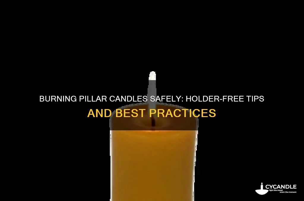 can you burn pillar candles without a holder