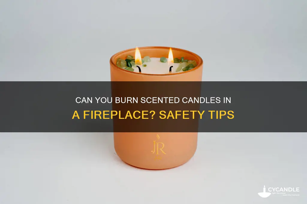 can you burn scented candles in a fireplace