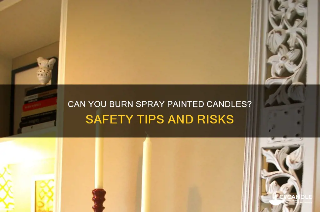 can you burn spray painted candles
