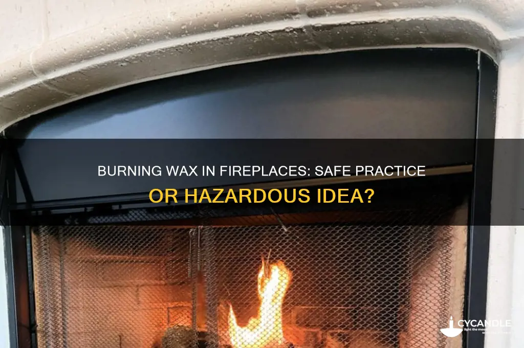 can you burn wax in a fireplace