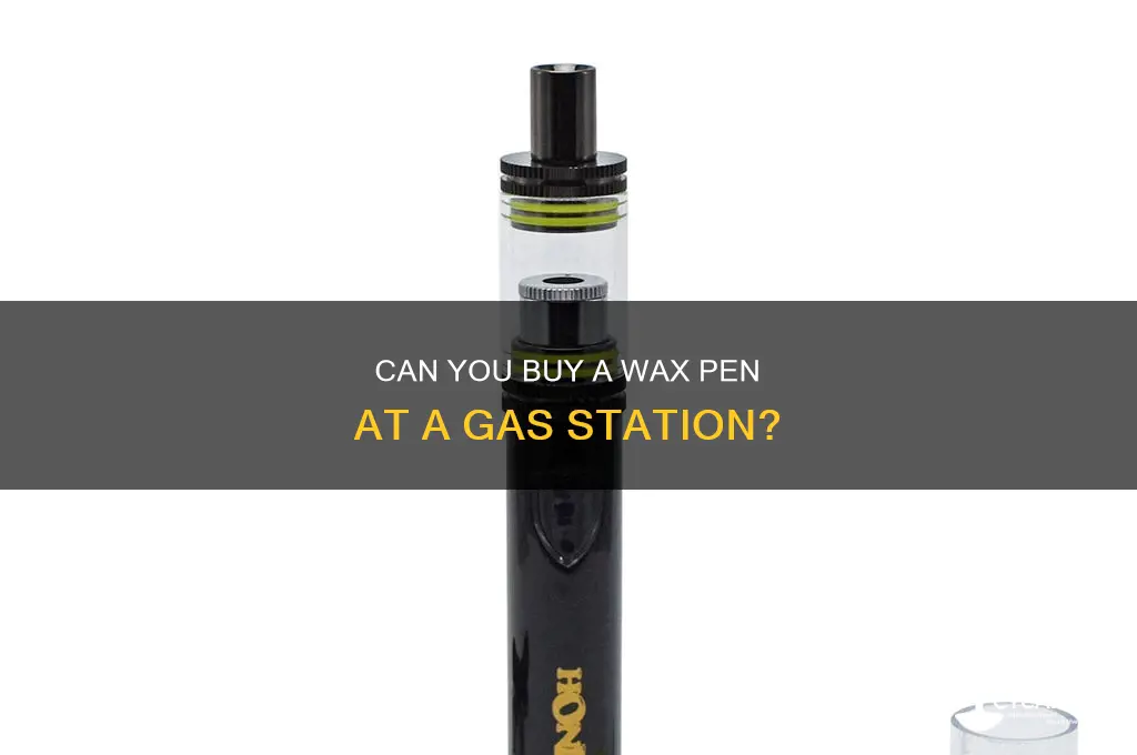 can you buy a wax pen at a gas station