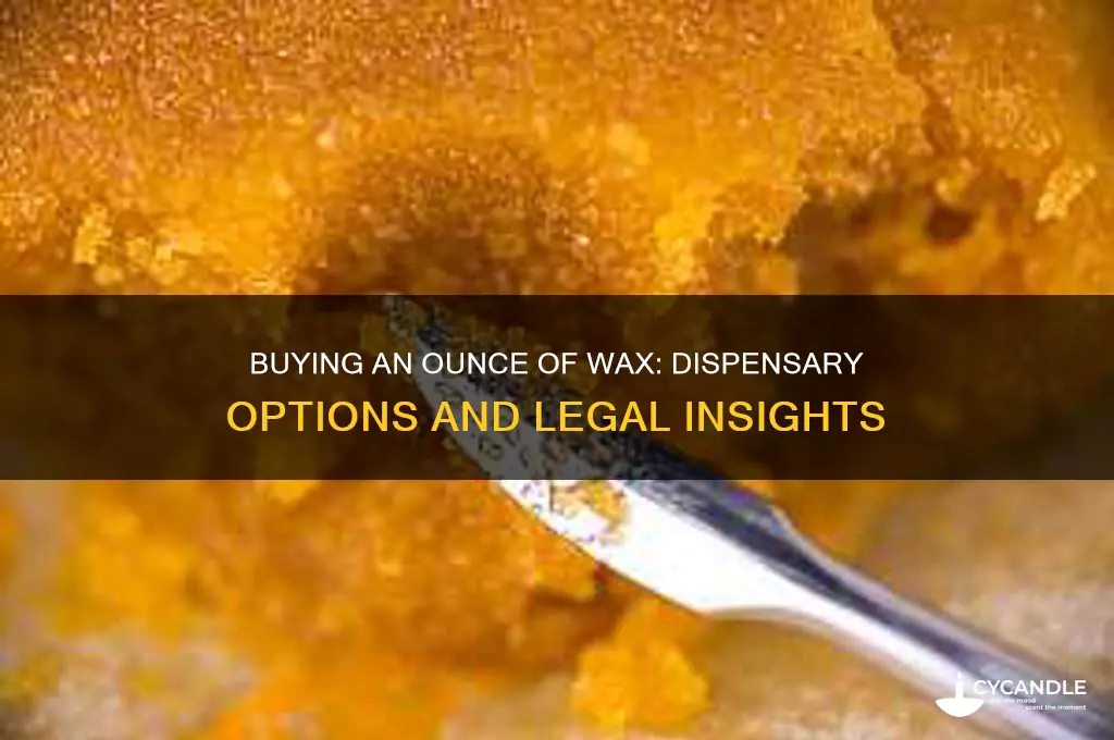 can you buy an oz of wax from dispensary