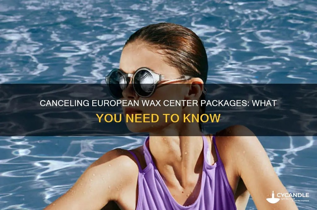 can you cancel a european wax center package