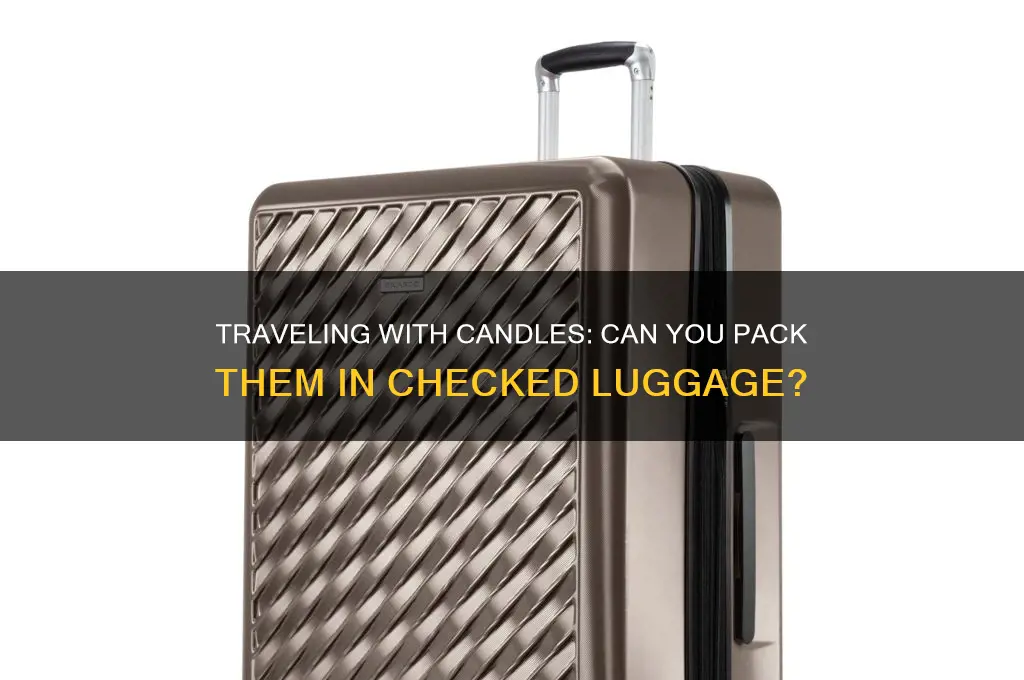 can you carry candles in checked luggage