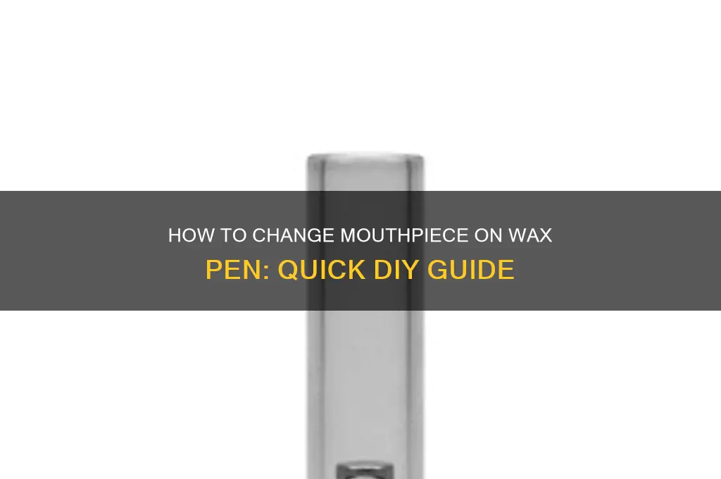 can you change mouth piece on wax pen