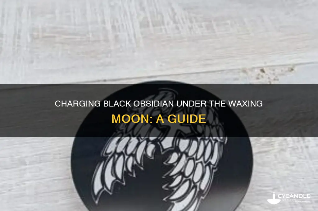 can you charge black obsidian in a waxing moon