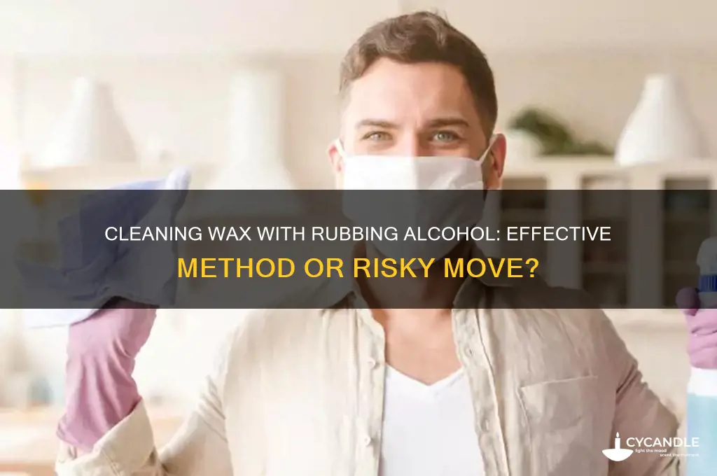 can you clean wax with rubbing alcohol