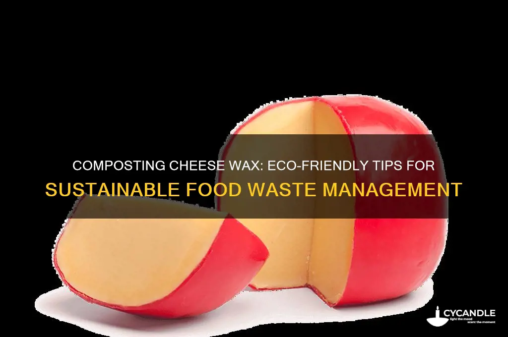can you compost cheese wax