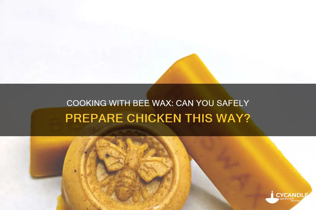 can you cook chicken in bee wax