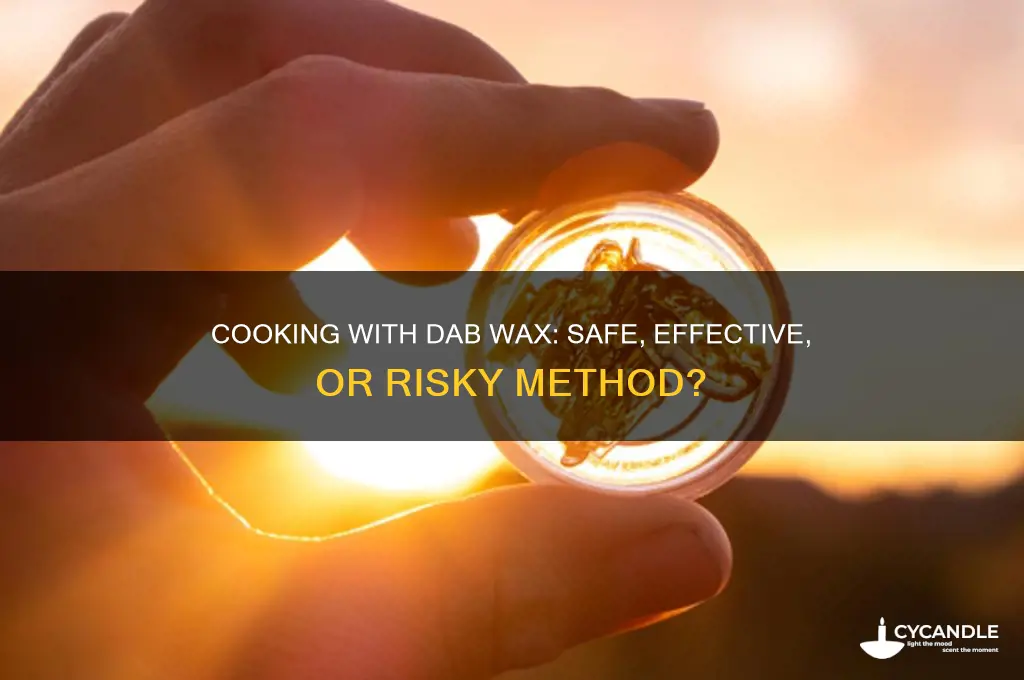 can you cook with dab wax