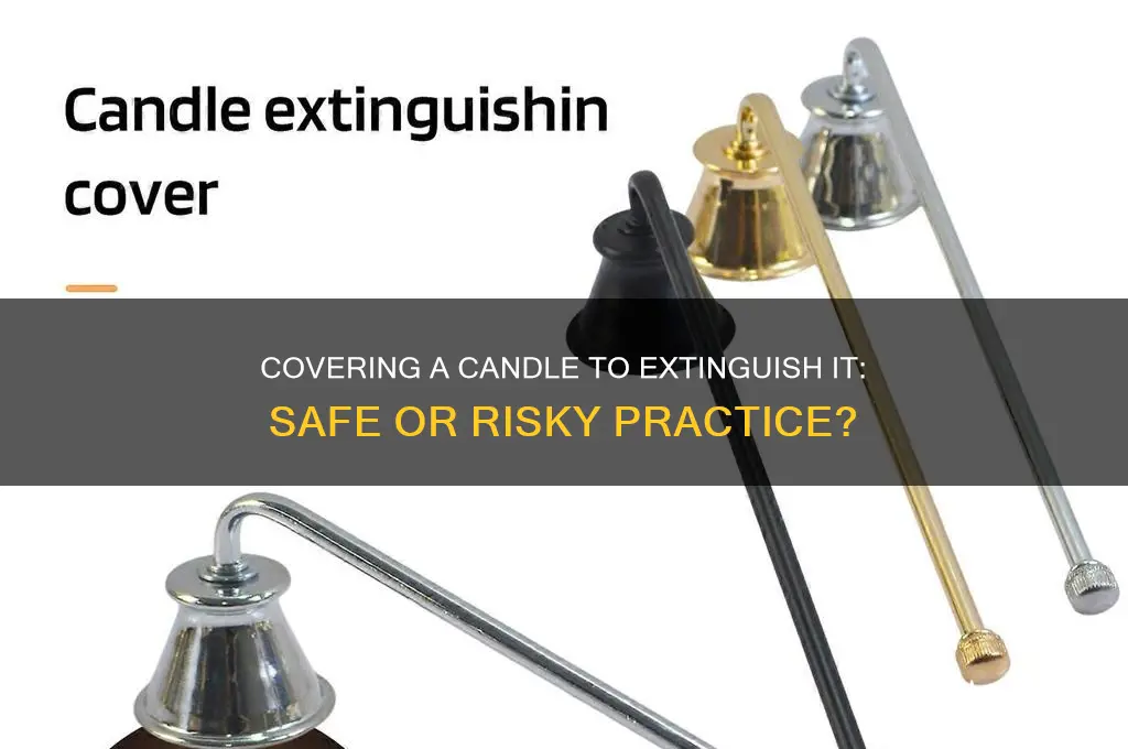 can you cover a candle to put it out