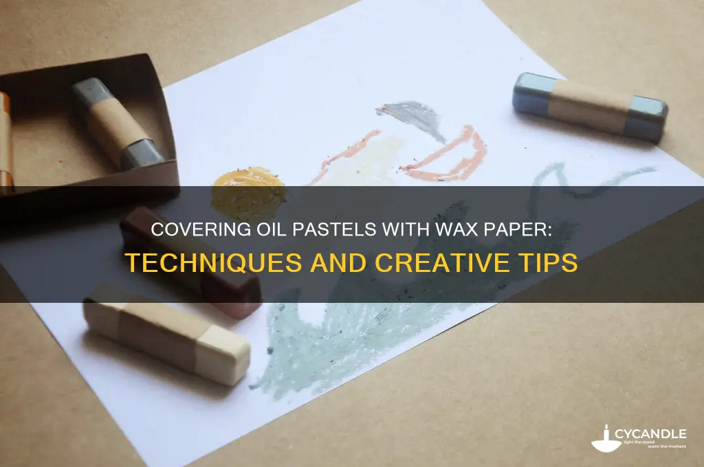can you cover oil pastels with wax paper
