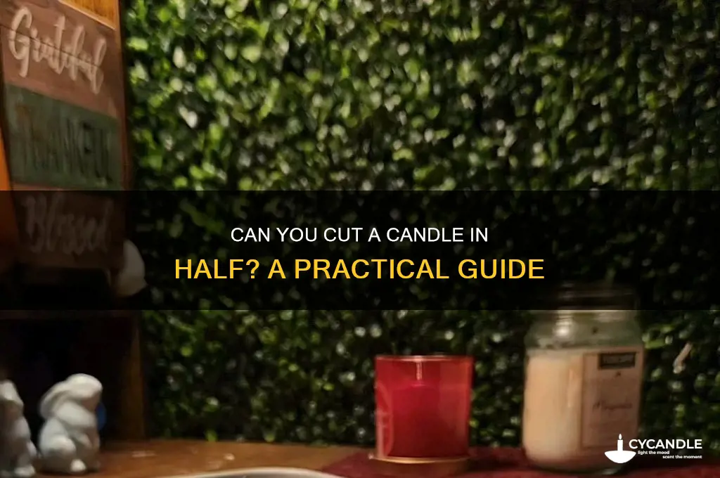 can you cut a candle in half