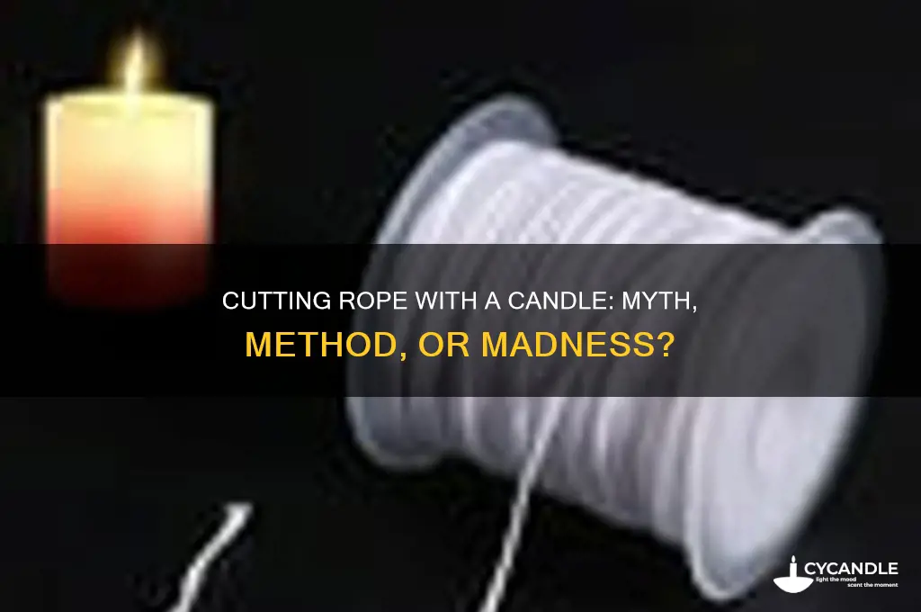 can you cut rope with a candle