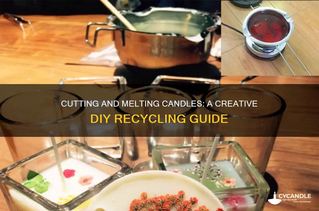 can you cut up a candle and melt it