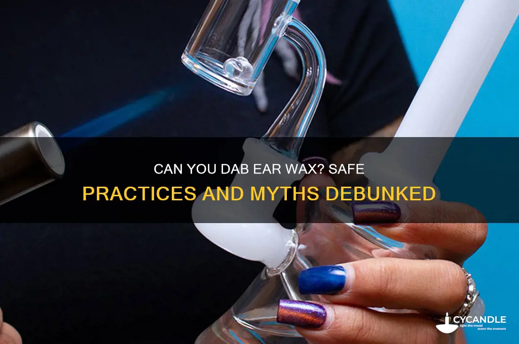 can you dab ear wax