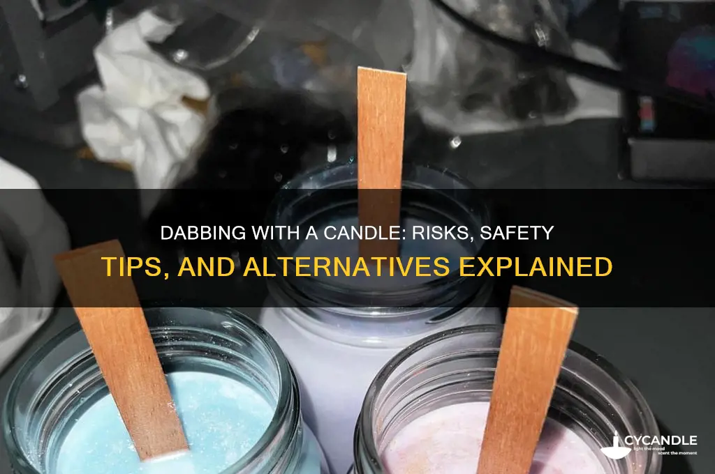 can you dab with a candle