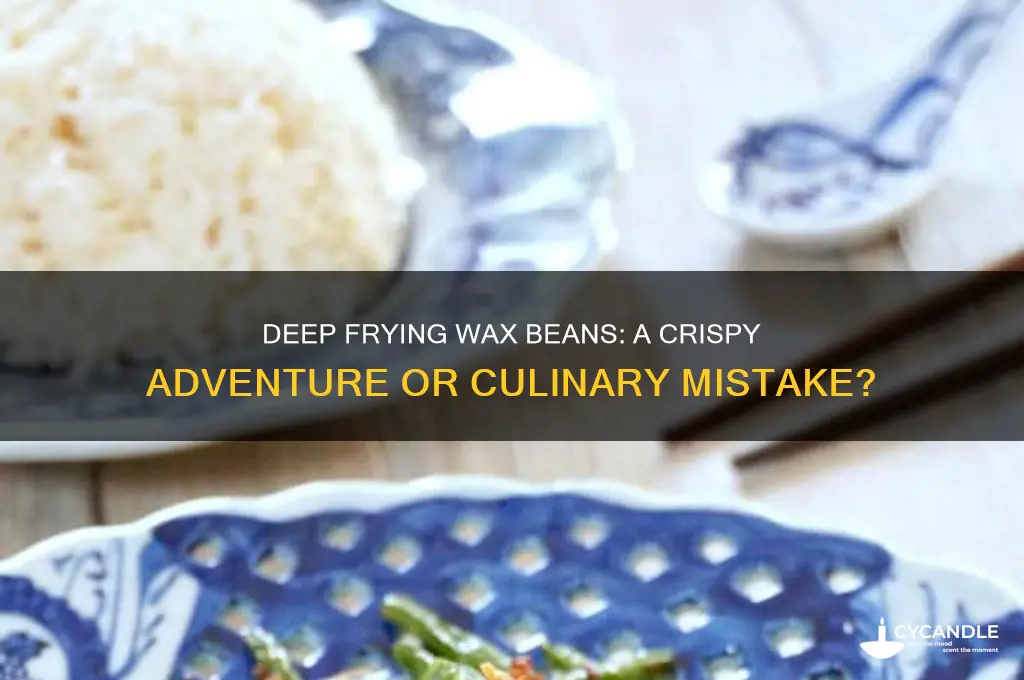 can you deep fry wax beans