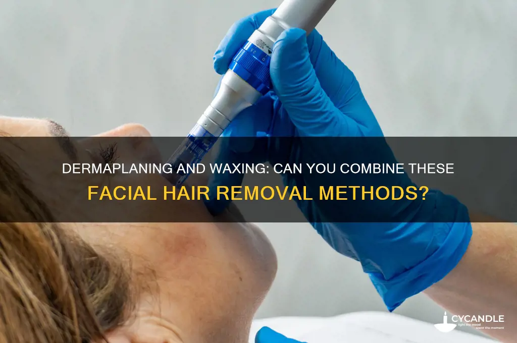 can you dermaplane & wax at the same time