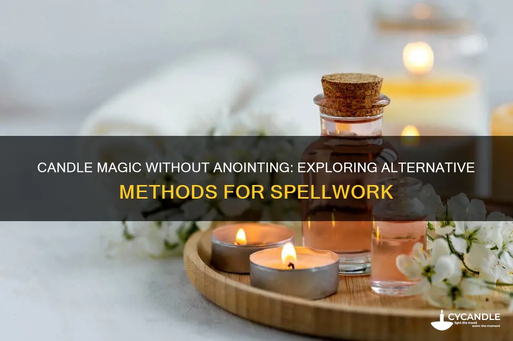 can you do candle magic without anointing