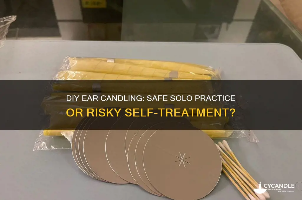 can you do ear candling by yourself