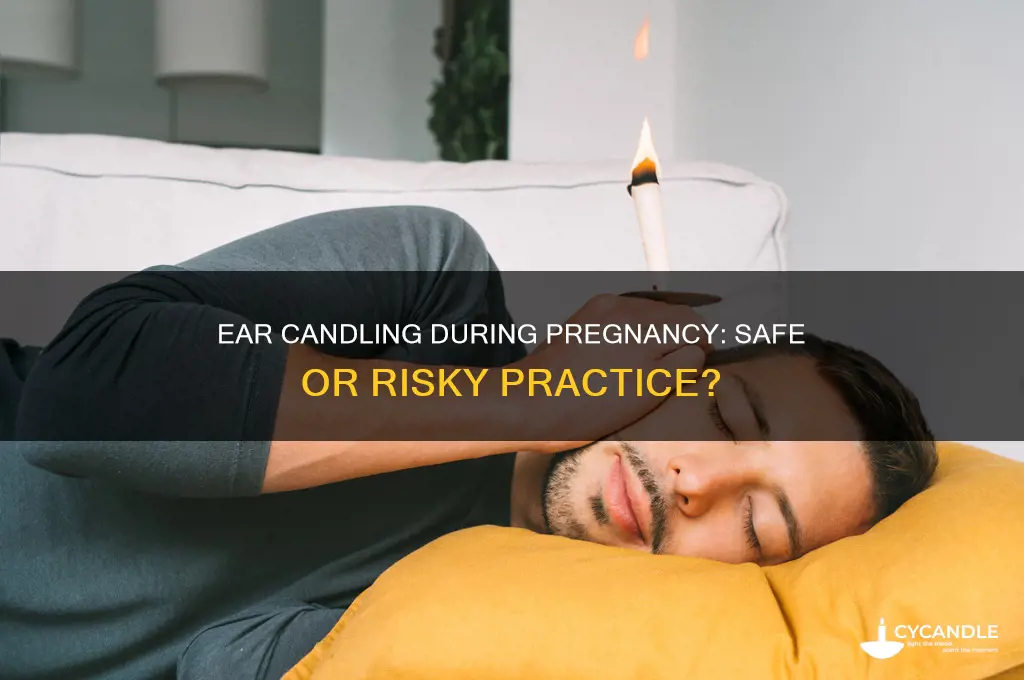 can you do ear candling while pregnant