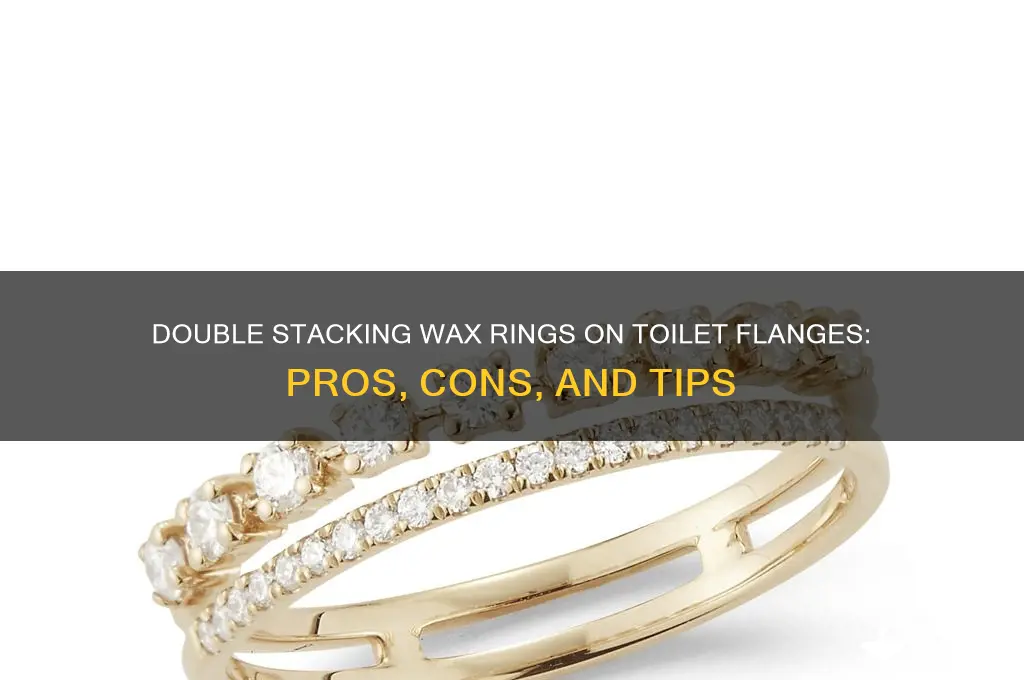 can you double stack wax rings toilet flange