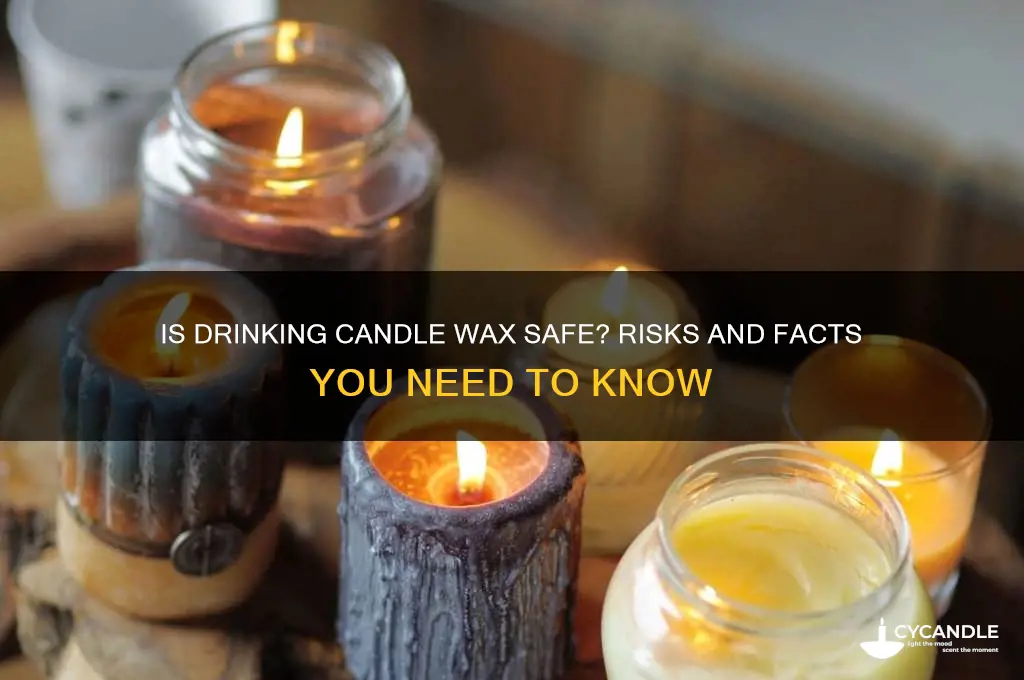 can you drink candle wax