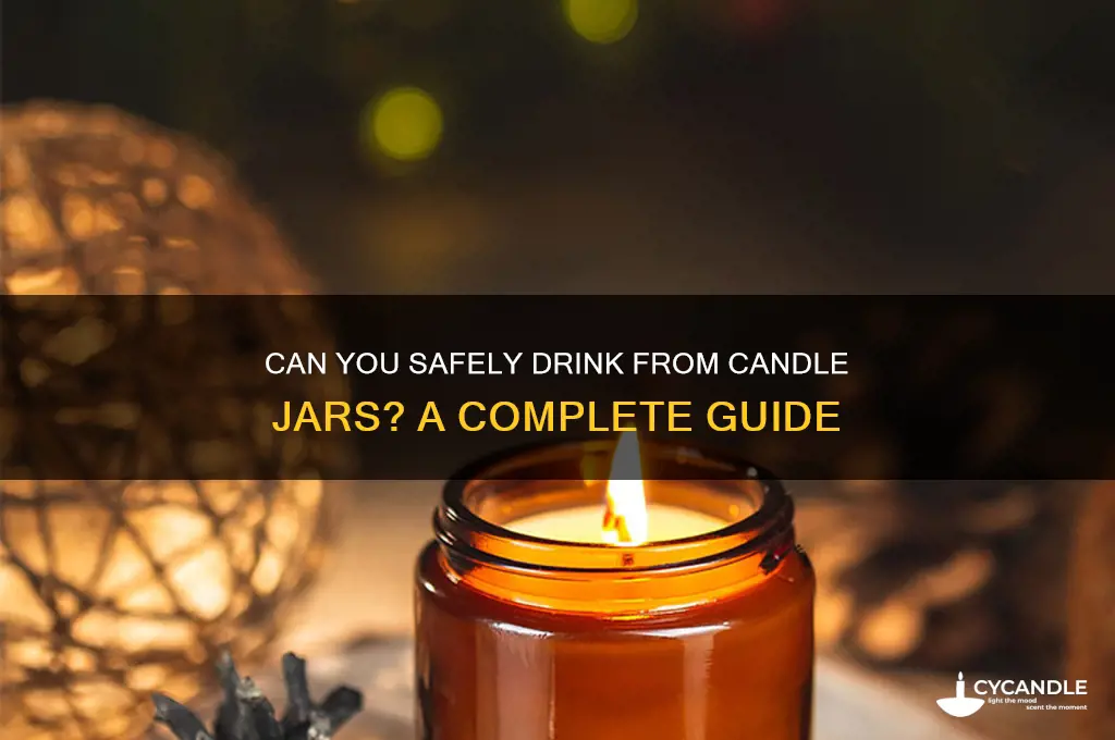 can you drink out of candle jars