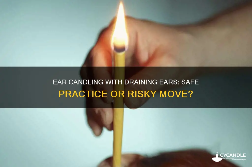 can you ear candle if your ears are draining